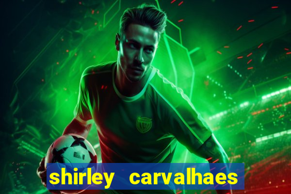 shirley carvalhaes porto seguro